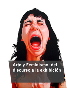 Arte y feminismo: del discurso a la exhibición Arte y feminismo: del discurso a la exhibición