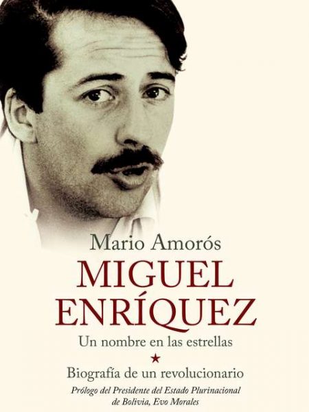 “Miguel Enríquez” el libro de Mario Amorós y la memoria desnuda “Miguel Enríquez” el libro de Mario Amorós y la memoria desnuda