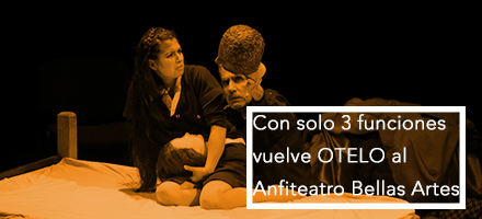 Vuelve “OTELO”, solo 3 funciones en Anfiteatro Bellas Artes, 07, 21 y 28 de noviembre Vuelve “OTELO”, solo 3 funciones en Anfiteatro Bellas Artes, 07, 21 y 28 de noviembre