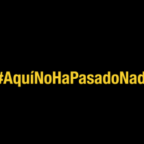 #AquíNoHaPasadoNada