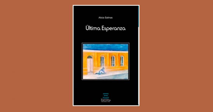 Las imágenes trepidantes de lo femenino en “Última Esperanza”, el reciente libro de Alicia Salinas Las imágenes trepidantes de lo femenino en “Última Esperanza”, el reciente libro de Alicia Salinas