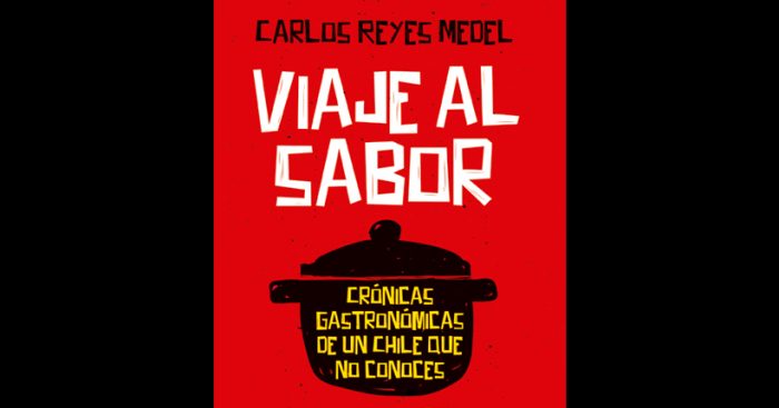 Carlos Reyes Medel presenta “Viaje al sabor. Crónicas gastronómicas de un Chile que no conoces” Carlos Reyes Medel presenta “Viaje al sabor. Crónicas gastronómicas de un Chile que no conoces”