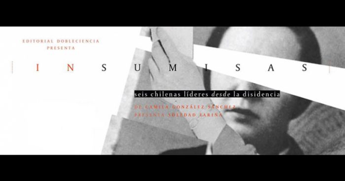 “Insumisas”, seis chilenas líderes desde la disidencia