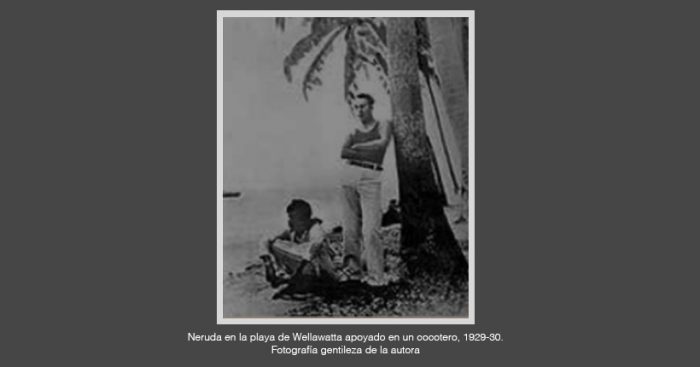 Ceylán en el corazón de Pablo Neruda. Deconstruyendo los mitos de la vida y poesía de Neruda en Ceylán (Tercera parte) Ceylán en el corazón de Pablo Neruda. Deconstruyendo los mitos de la vida y poesía de Neruda en Ceylán (Tercera parte)
