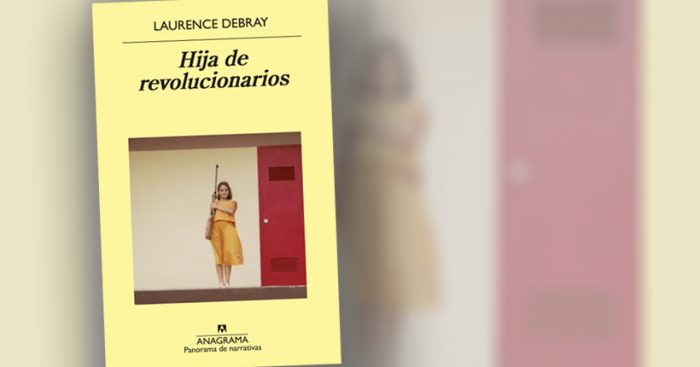 Autobiografía de la hija de Régis Debray: ¿Y si fuera la hija del delator del Che? Autobiografía de la hija de Régis Debray: ¿Y si fuera la hija del delator del Che?