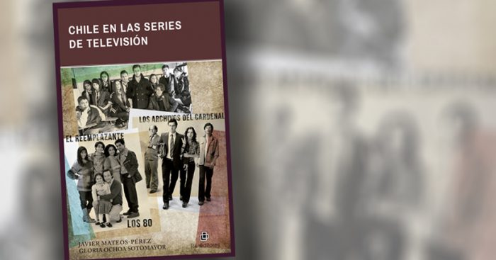 Critica a libro “Chile en las series de televisión”: las series de ficción como dispositivos de memoria y reflexión histórica Critica a libro “Chile en las series de televisión”: las series de ficción como dispositivos de memoria y reflexión histórica