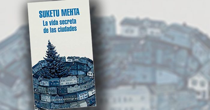 Libro “La vida secreta de las ciudades” de Suketu Mehta: un hogar en el nuevo mundo Libro “La vida secreta de las ciudades” de Suketu Mehta: un hogar en el nuevo mundo