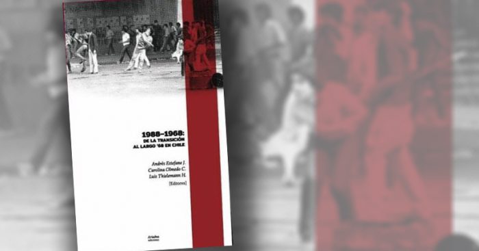 Libro “1988 – 1968: de la Transición al ‘68 en Chile”: La historia desde un espejo retrovisor Libro “1988 – 1968: de la Transición al ‘68 en Chile”: La historia desde un espejo retrovisor