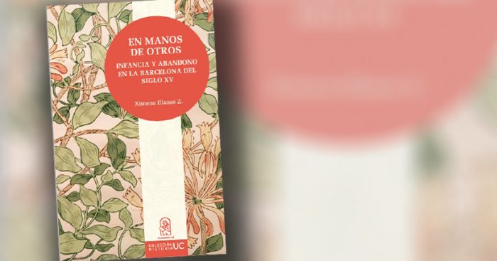 Crítica a libro “En manos de otros: infancia y abandono en la Barcelona del siglo XV” de Ximena Illanes: volver al pasado y pensar el presente Crítica a libro “En manos de otros: infancia y abandono en la Barcelona del siglo XV” de Ximena Illanes: volver al pasado y pensar el presente