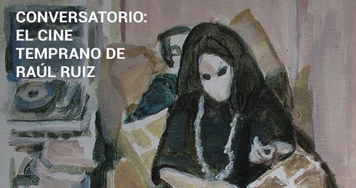 Conversatorio: El Cine Temprano de Raúl Ruiz en Espacio O Conversatorio: El Cine Temprano de Raúl Ruiz en Espacio O
