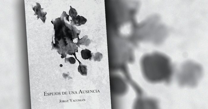 Libro “Espejos de una ausencia” de Jorge Yacoman: encontrando su cauce natural Libro