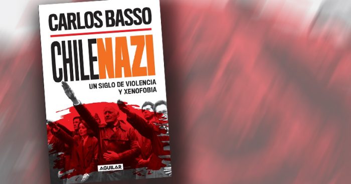 “Chilenazi” de Carlos Basso: libro revisa un siglo de violencia y xenofobia de la doctrina ultranacionalista en nuestro país “Chilenazi” de Carlos Basso: libro revisa un siglo de violencia y xenofobia de la doctrina ultranacionalista en nuestro país