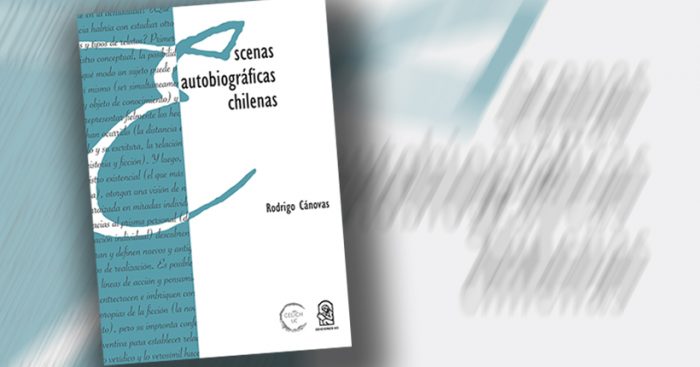 Critica a libro “Escenas autobiográficas chilenas” de Rodrigo Cánovas: revisiones críticas a escrituras y subjetividades Critica a libro “Escenas autobiográficas chilenas” de Rodrigo Cánovas: revisiones críticas a escrituras y subjetividades