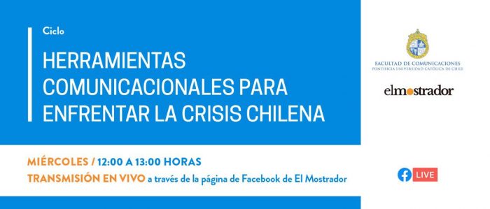 “Herramientas comunicacionales para enfrentar la crisis chilena”, el nuevo ciclo de charlas organizado por la Facultad de Comunicaciones de la UC y El Mostrador “Herramientas comunicacionales para enfrentar la crisis chilena”, el nuevo ciclo de charlas organizado por la Facultad de Comunicaciones de la UC y El Mostrador
