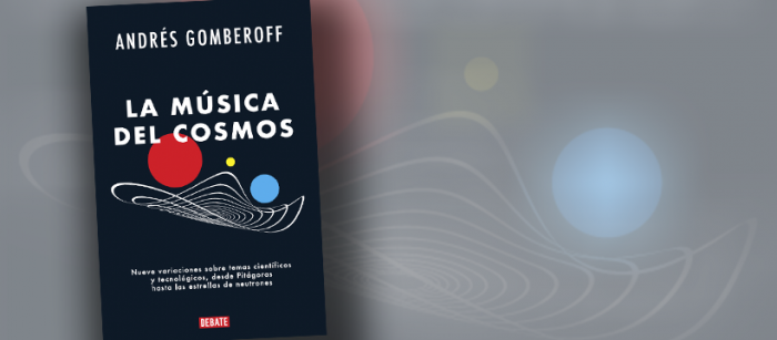 Libro “La música del cosmos”: el divulgador científico Andrés Gomberoff revisa la relación entre música y el universo Libro “La música del cosmos”: el divulgador científico Andrés Gomberoff revisa la relación entre música y el universo