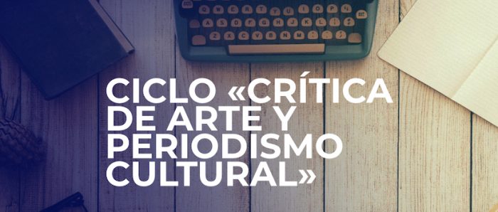 Ciclo «Crítica de Arte y periodismo Cultural» vía online Ciclo «Crítica de Arte y periodismo Cultural» vía online