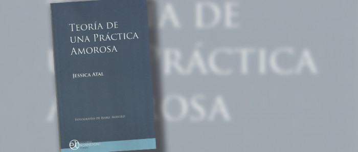 Crítica a libro “Teoría de una práctica amorosa” de Jessica Atal: es imposible amar sin tantear un cuarto propio Crítica a libro “Teoría de una práctica amorosa” de Jessica Atal: es imposible amar sin tantear un cuarto propio