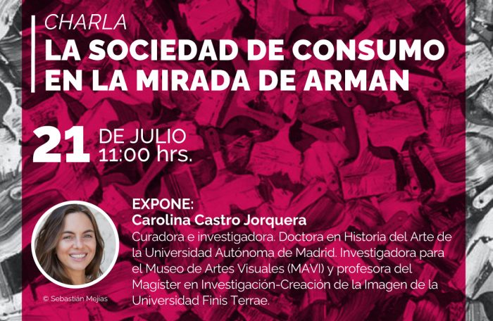 Charla «La sociedad de consumo en la mirada de Arman» por la curadora Carolina Castro Jorquera Charla «La sociedad de consumo en la mirada de Arman» por la curadora Carolina Castro Jorquera