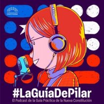 Secretaría de comunicaciones de la CC lanza podcast «La Guía de Pilar» para informar sobre borrador de la nueva Constitución
