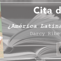 Cita de libros| «¿América Latina existe?», un ensayo esencial del pensador brasileño Darcy Ribeiro