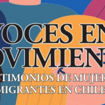 Lanzan libro “Voces en movimiento”, un ensayo que ahonda en las vicisitudes de ser mujer migrante en Chile.