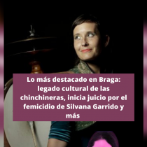 Lo más destacado de la semana en El Mostrador Braga: legado cultural de las chinchineras, inicia juicio por el femicidio de Silvana Garrido y más